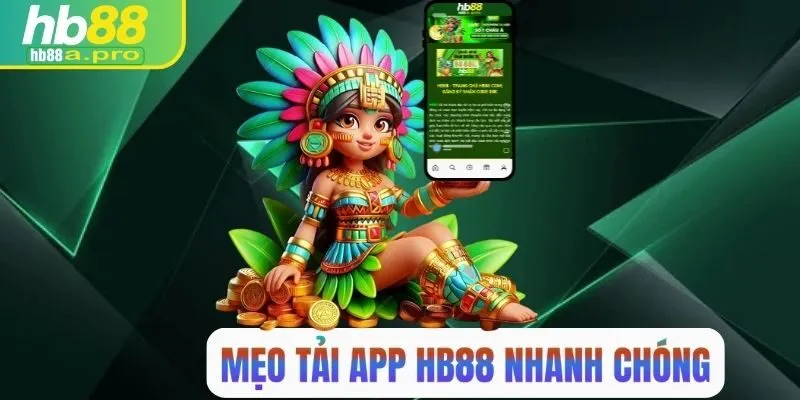 Mẹo tải app HB88 nhanh chóng