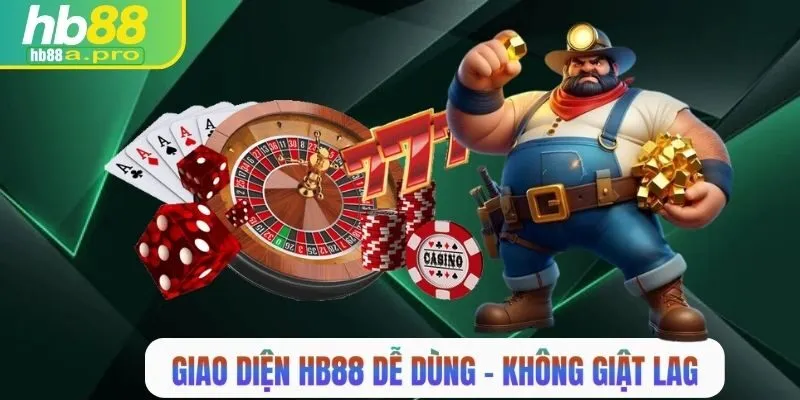 Giao diện HB88 dễ dàng sử dụng, không giật lag